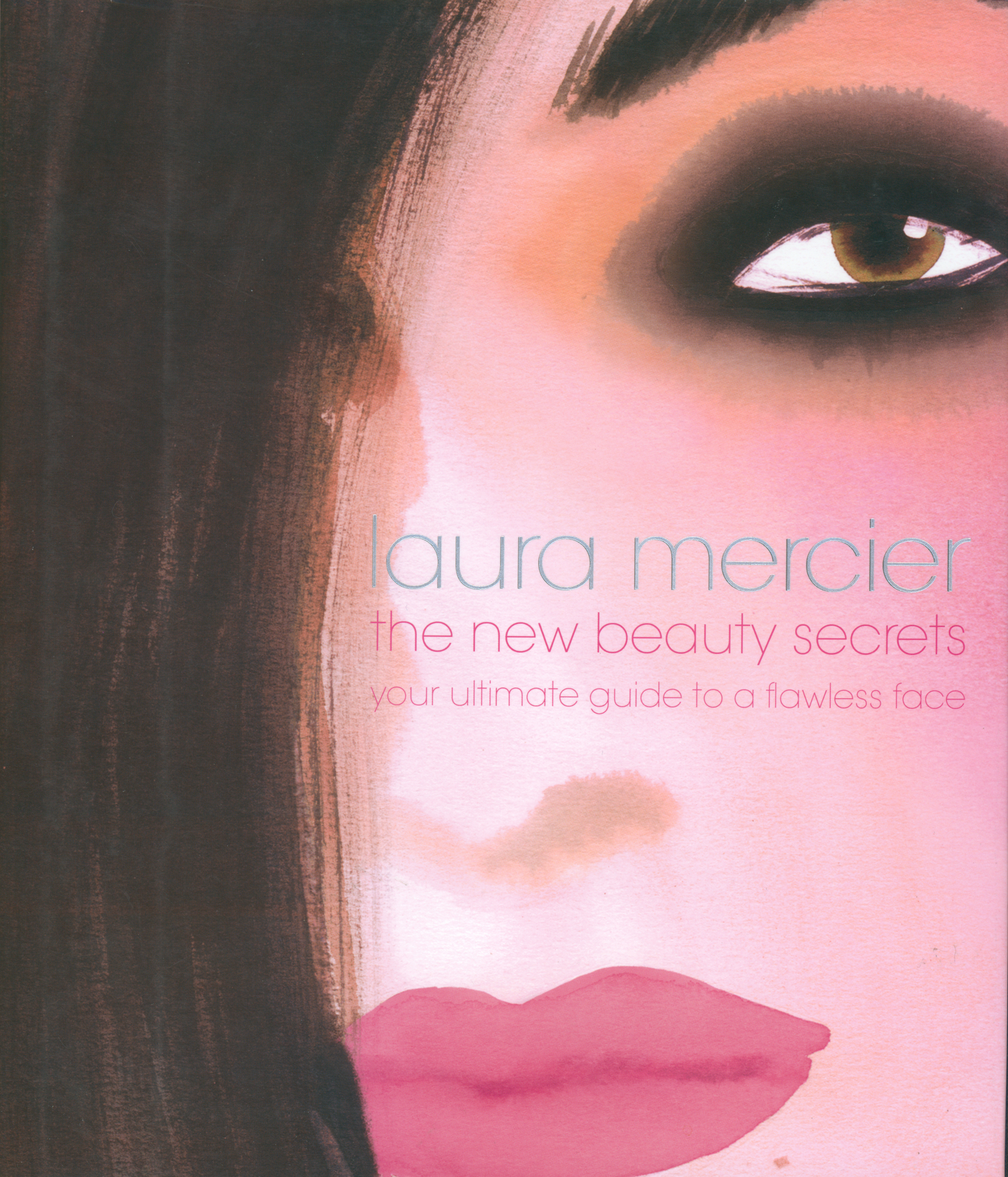 Laura Mercier the New Beauty Secrets Your Ultimate Guide to a Flawless Face