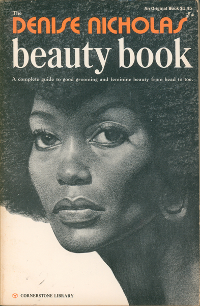 The Denise Nicholas beauty book: A complete guide to good grooming and feminine beauty from head to toe.